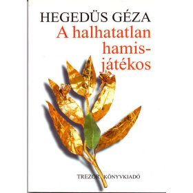 Hegedűs Géza: A halhatatlan hamisjátékos