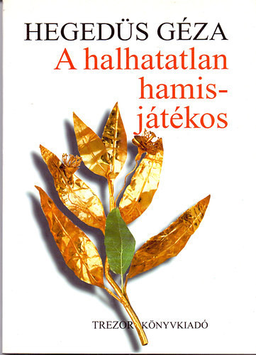 Hegedűs Géza: A halhatatlan hamisjátékos