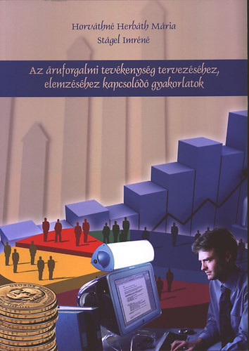 Horváthné Herbáth Mária-Stágel Imréné: Az áruforgalmi tevékenység tervezése,elemzése,hatása az eredményre KR-87