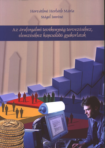 Stágel Imréné, Horváthné Herbáth Mária: Az áruforgalmi tevékenység tervezéséhez, elemzéséhez kapcsolódó gyakorlatok