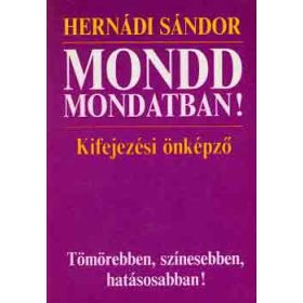 Hernádi Sándor: Mondd mondatban!