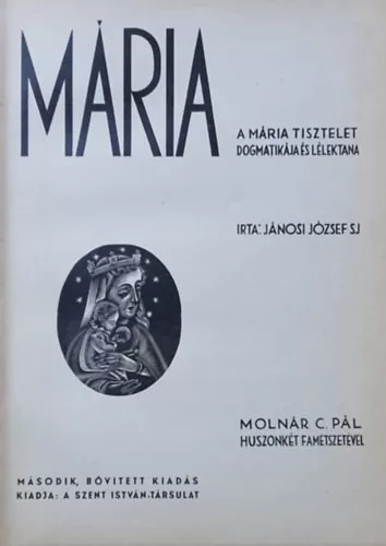 Jánosi József: Mária - A Mária tisztelet dogmatikája és lélektana