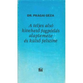   Dr. Prágai Géza: A teljes alsó kivehető fogpótlás alaplemeze és külső felszíne
