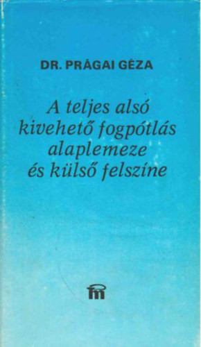 Dr. Prágai Géza: A teljes alsó kivehető fogpótlás alaplemeze és külső felszíne