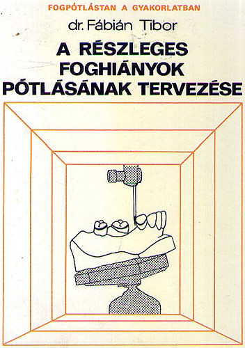 Fábián Tibor dr.: A részleges foghiányok pótlásának tervezése