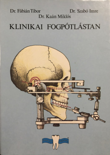 Dr. Fábián Tibor; Dr. Kaán Miklós; Dr. Szabó Imre: Klinikai fogpótlástan