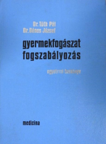 Dr. Tóth Pál-Dr. Dénes József: Gyermekfogászat, fogszabályozás