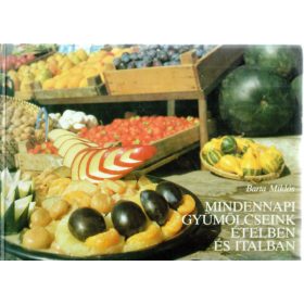   Barta Miklós: Mindennapi gyümölcseink ételben és italban