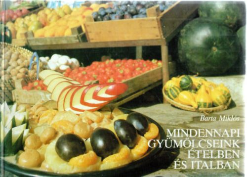 Barta Miklós: Mindennapi gyümölcseink ételben és italban