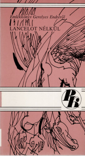 Lancelot nélkül - Emlékkönyv Gerelyes Endréről