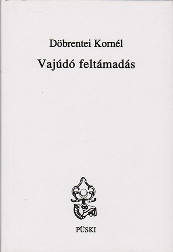 Döbrentei Kornél: Vajúdó feltámadás