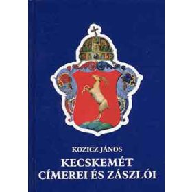 Kozicz János: Kecskemét címerei és zászlói