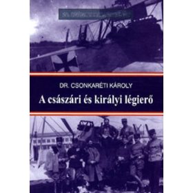 Dr. Csonkaréti Károly: A császári és királyi légierő