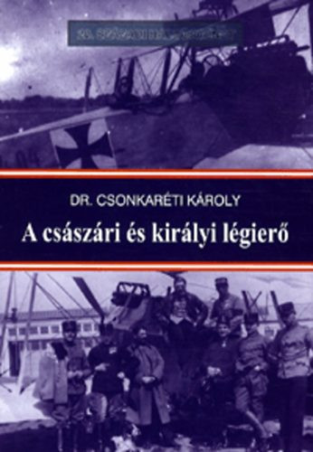 Dr. Csonkaréti Károly: A császári és királyi légierő
