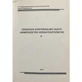   Országos közforgalmú vasúti járművezetők vizsgatesztkönyve II. - MÁV