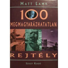 Matt Lamy: 100 megmagyarázhatatlan rejtély