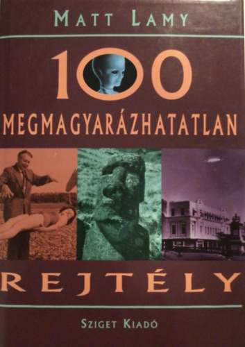 Matt Lamy: 100 megmagyarázhatatlan rejtély