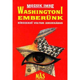   Mozsik Imre: Washingtoni emberünk (Hírszerző voltam Amerikában)