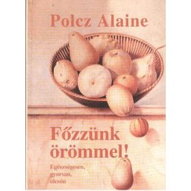 Polcz Alaine: Főzzünk örömmel!