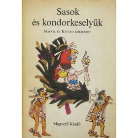   Válogatta: Simor András: Sasok és kondorkeselyűk - Navatl és kecsua költészet