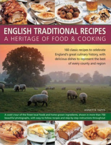 Annette Yates: English Traditional Recipes - A Heritage of Food and Cooking