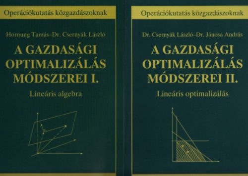 Hornung Tamás, Dr. Csernyák László: A gazdasági optimalizálás módszerei I-II. (Lineáris algebra - Lineáris optimalizálás) - Operációkutatás közgazdászoknak