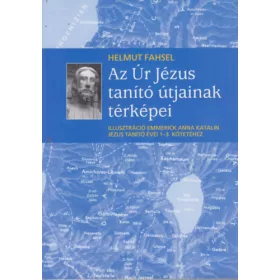   Helmut Fahsel: Az Úr Jézus tanító útjainak térképei - Illusztrációk Emmerick Anna Katalin Jézus tanító évei 1-3. kötetéhez