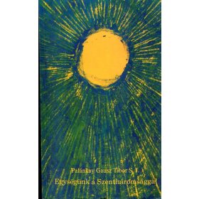   Palánkay Gausz Tibor S.J.: A szeretet aszkétikája és misztikája - IV. Egységünk a Szentháromsággal