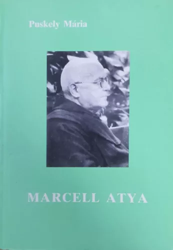 Puskely Mária: Marcell atya ÉLETE ÉS LELKISÉGE