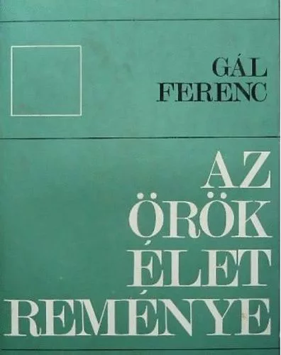 Gál Ferenc: Az örök élet reménye