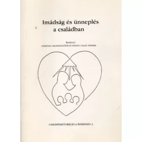   Dr. Gáll Márton, Dr. Bittsánszky Jánosné (Szerk.): Imádság és ünneplés a családban