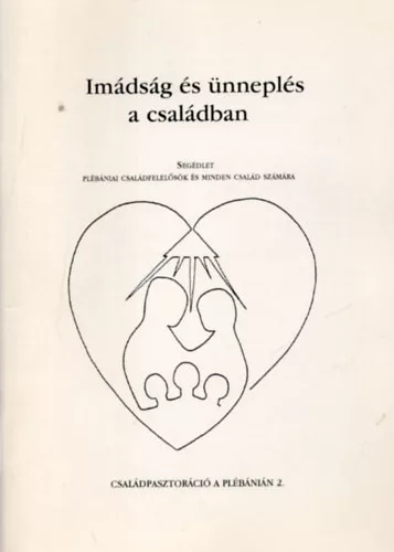 Dr. Gáll Márton, Dr. Bittsánszky Jánosné (Szerk.): Imádság és ünneplés a családban