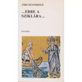 Jáki Szaniszló: ...Erre a sziklára...