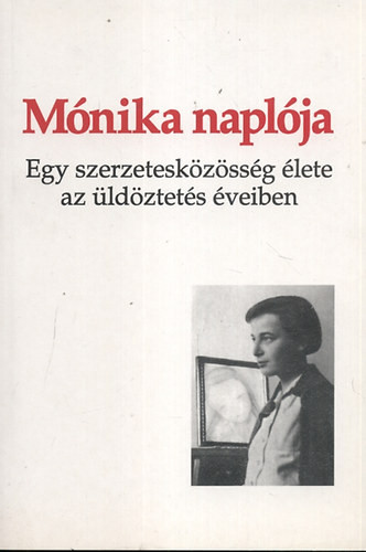 Lektorálta: Puskely Mária: Mónika naplója - Egy szerzetesközösség élete az üldöztetés éveiben