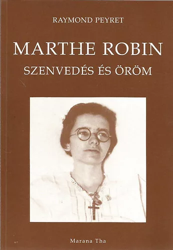 Raymond Peyret: Marthe Robin - Szenvedés és öröm