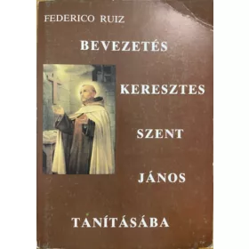   Federico Ruiz: Bevezetés Keresztes Szent János tanításába