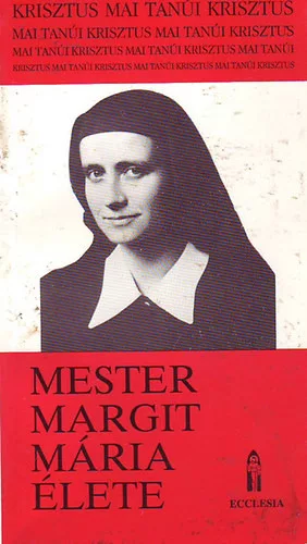 Mester Margit Mária élete (Krisztus mai tanúi)