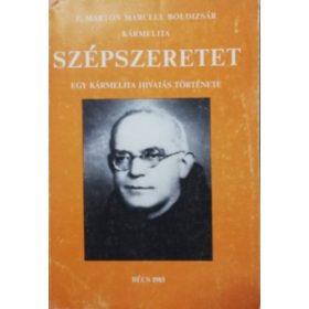   P. Marton Marcell Boldizsár: Szépszeretet - Egy kármelita hivatás története