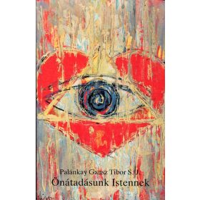 Palánkay Gausz Tibor: Önátadásunk Istennek