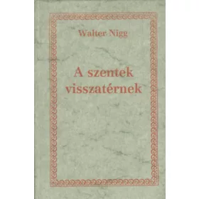   Walter Nigg: A szentek visszatérnek (A keresztény lét útmutatói)