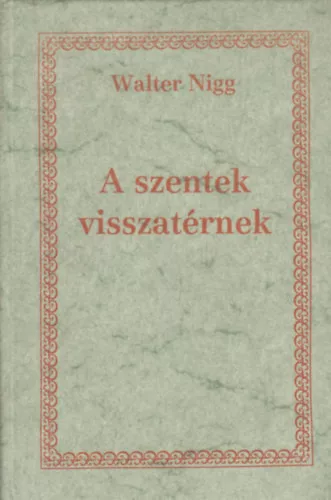 Walter Nigg: A szentek visszatérnek (A keresztény lét útmutatói)