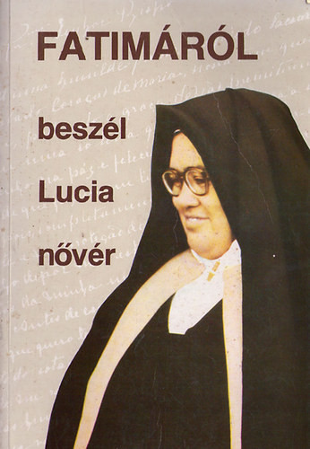 Fatimáról beszél Lucia nővér