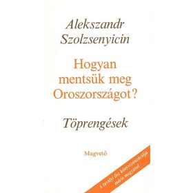   Alexandr Szolzsenyicin: Hogyan mentsük meg Oroszországot? -Töprengések