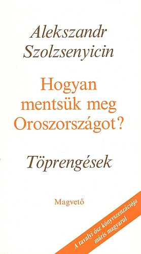Alexandr Szolzsenyicin: Hogyan mentsük meg Oroszországot? -Töprengések