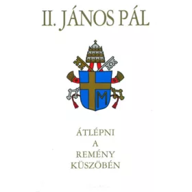 II. János Pál pápa: Átlépni a remény küszöbén