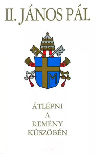 II. János Pál pápa: Átlépni a remény küszöbén