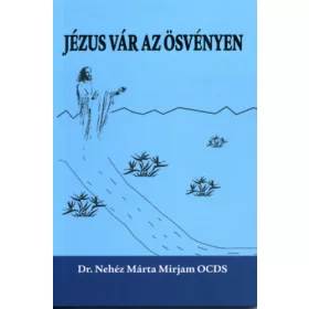 dr. Nehéz Márta Mirjam: Jézus vár az ösvényen