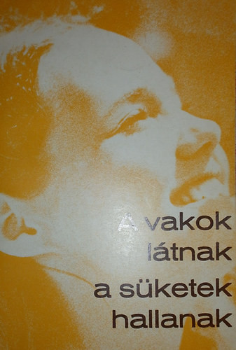A vakok látnak, a süketek hallanak