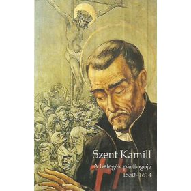   Johannes Hugo Balsliemke OSC: Szent Kamill A betegek pártfogója 1550-1614