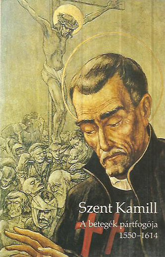 Johannes Hugo Balsliemke OSC: Szent Kamill A betegek pártfogója 1550-1614